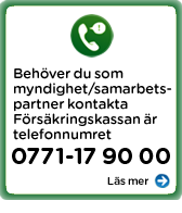 Behöver du som myndighet - samarbetspartner kontakta Försäkringskassan är telefonnumret 0771-17 90 00